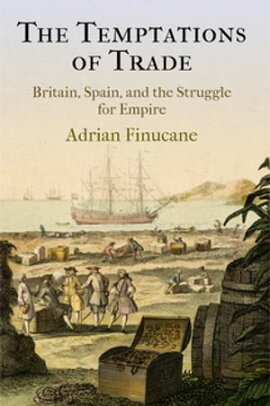 The Temptations of Trade Britain, Spain, and the Struggle for Empire