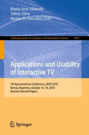 Applications and Usability of Interactive TV 7th Iberoamerican Conference, jAUTI 2018, Bernal, Argentina, October 16?18, 2018, Revised Selected Papers【電子書籍】