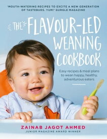 The Flavour-led Weaning Cookbook Easy recipes & meal plans to wean happy, healthy, adventurous eaters【電子書籍】[ Zainab Jagot Ahmed ]