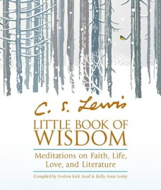 C.S. Lewis’ Little Book of Wisdom: Meditations on Faith, Life, Love and Literature【電子書籍】[ Andrea Kirk Assaf ]