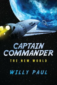 Captain Commander The New World【電子書籍】[ Willy Paul ]
