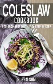 Coleslaw Cookbook Book2, for beginners made easy step by step【電子書籍】[ SUSAN SAM ]