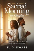 The Sacred Morning For Couples: Anchoring Your Day In Christ That Lasts A Lifetime