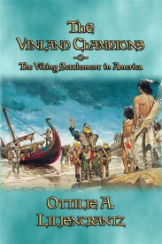 THE VINLAND CHAMPIONS - A story of the First Viking Settlement in North America【電子書籍】[ Ottilie Liljencrantz ]