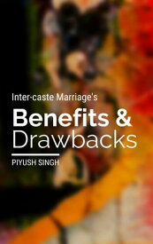 Inter-caste Marriage's Benefits and Drawbacks【電子書籍】[ Piyush Singh ]