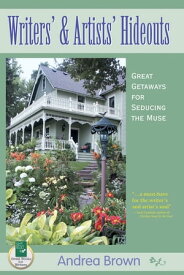 Writers' and Artists' Hideouts Great Getaways for Seducing the Muse【電子書籍】[ Andrea Brown ]