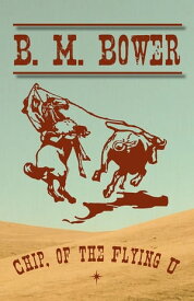 Chip, of the Flying U【電子書籍】[ B. M. Bower ]