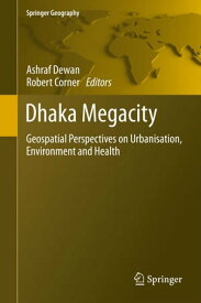 Dhaka Megacity Geospatial Perspectives on Urbanisation, Environment and Health【電子書籍】