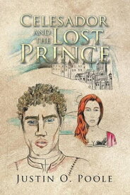 Celesador and the Lost Prince【電子書籍】[ Justin O. Poole ]