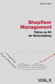 Shopfloor Management F?hren am Ort der Wertsch?pfung【電子書籍】[ Remco Peters ]