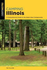 Camping Illinois A Comprehensive Guide To The State's Best Campgrounds【電子書籍】[ Ted Villaire ]