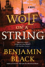 Wolf on a String A Novel【電子書籍】[ Benjamin Black ]