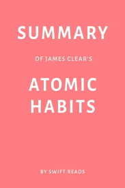 Summary of James Clear’s Atomic Habits by Swift Reads【電子書籍】[ Swift Reads ]