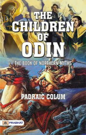 The Children of Odin: The Book of Northern Myths 【電子書籍】[ Padraic Colum ]