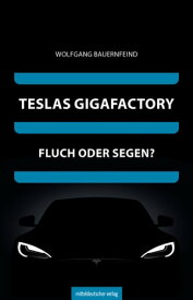 Teslas Gigafactory Fluch oder Segen?【電子書籍】[ Wolfgang Bauernfeind ]