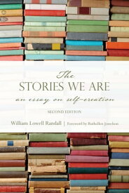 The Stories We Are An Essay on Self-Creation, Second Edition【電子書籍】[ William Randall ]