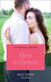 Hers To Protect (Mills & Boon True Love) (Home to Eagle's Rest, Book 3)【電子書籍】[ Catherine Lanigan ]