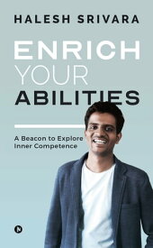 Enrich Your Abilities A Beacon to Explore Inner Competence【電子書籍】[ Halesh Srivara ]