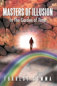 Masters of Illusion in the Garden of Time【電子書籍】[ Forrest Somma ]