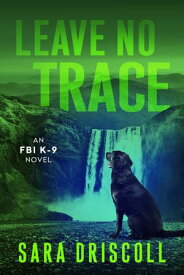 Leave No Trace【電子書籍】[ Sara Driscoll ]