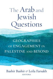 The Arab and Jewish Questions Geographies of Engagement in Palestine and Beyond【電子書籍】