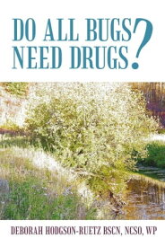 Do All Bugs Need Drugs? Conventional and Herbal Treatments of Common Ailments【電子書籍】[ Deborah Hodgson-Ruetz ]