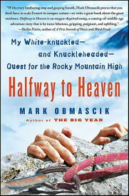 Halfway to Heaven My White-knuckledーand KnuckleheadedーQuest for the Rocky Mountain High【電子書籍】[ Mark Obmascik ]