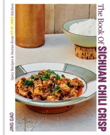 The Book of Sichuan Chili Crisp Spicy Recipes and Stories from Fly By Jing's Kitchen [A Cookbook]【電子書籍】[ Jing Gao ]
