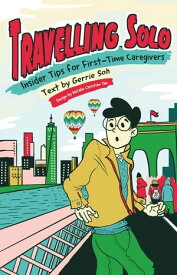 Travelling Solo: Insider Tips for First-Time Caregivers【電子書籍】[ Gerrie Soh ]