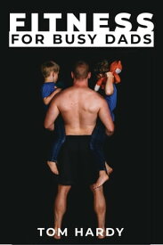 Fitness for Busy Dads【電子書籍】[ Thomas Hardy ]