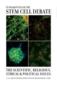 Fundamentals of the Stem Cell Debate The Scientific, Religious, Ethical, and Political Issues【電子書籍】