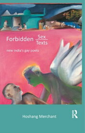 Forbidden Sex, Forbidden Texts New India's Gay Poets【電子書籍】[ Hoshang Merchant ]