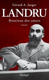 Landru, Bourreau des coeurs【電子書籍】[ G?rard A. Jaeger ]