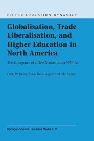 Globalisation, Trade Liberalisation, and Higher Education in North America The Emergence of a New Market under NAFTA?【電子書籍】[ C.W. Barrow ]