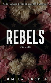 Rebels: A Dark BWWM Reverse Harem Romance The Rebels Trilogy, #1【電子書籍】[ Jamila Jasper ]