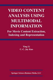 Video Content Analysis Using Multimodal Information For Movie Content Extraction, Indexing and Representation【電子書籍】[ C.C. Jay Kuo ]
