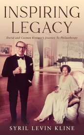Inspiring Legacy David and Carmen Kreeger's Journey To Philanthropy【電子書籍】[ Syril Levin Kline ]