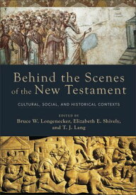 Behind the Scenes of the New Testament Cultural, Social, and Historical Contexts【電子書籍】