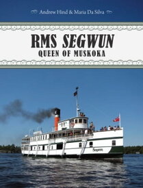 RMS Segwun Queen of Muskoka【電子書籍】[ Andrew Hind ]