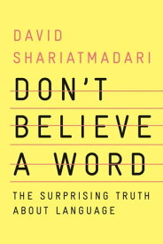 Don't Believe a Word: The Surprising Truth About Language【電子書籍】[ David Shariatmadari ]