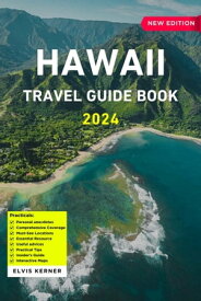 Hawaii Travel Guide Book 2024 Your Guide to Every Hawaiian Island with Hawaii Travel Tips, Things to Do, Accommodations, Tours, Recommended Restaurants and Activities【電子書籍】[ Elvis Kerner ]