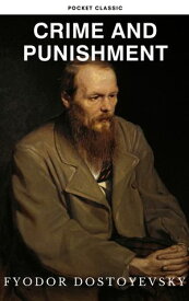 Crime and Punishment A Masterpiece of Psychological Drama and Redemption【電子書籍】[ Fyodor Dostoyevsky ]