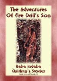 THE ADVENTURES OF FIRE DRILL'S SON - An American Indian Tlingit children’s fable Baba Indaba Children's Stories - Issue 238【電子書籍】[ Anon E. Mouse ]