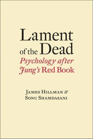 Lament of the Dead: Psychology After Jung's Red Book【電子書籍】[ James Hillman ]