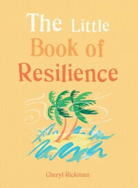 The Little Book of Resilience Embracing life's challenges in simple steps【電子書籍】[ Cheryl Rickman ]