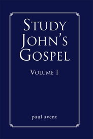 Study John's Gospel Volume I【電子書籍】[ Paul Avent ]