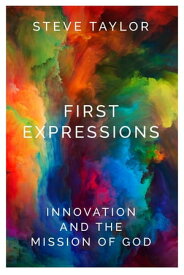 First Expressions Innovation and the Mission of God【電子書籍】[ Taylor ]