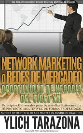 Network Marketing o Redes de Mercadeo La Gran Oportunidad de Negocio del Siglo XXI【電子書籍】[ Ylich Tarazona ]