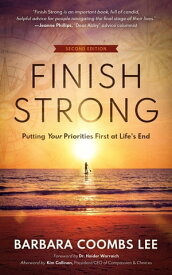 Finish Strong Putting Your Priorities First at Life's End (Second Edition)【電子書籍】[ Barbara Coombs Lee ]