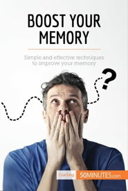 Boost Your Memory Simple and effective techniques to improve your memory【電子書籍】[ 50minutes ]